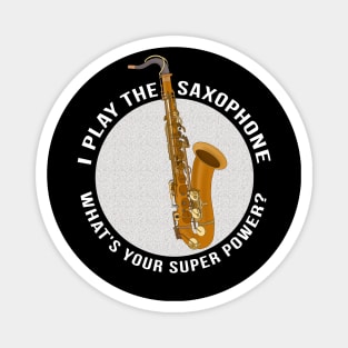 I Play The Saxophone What's Your Super Power? Magnet